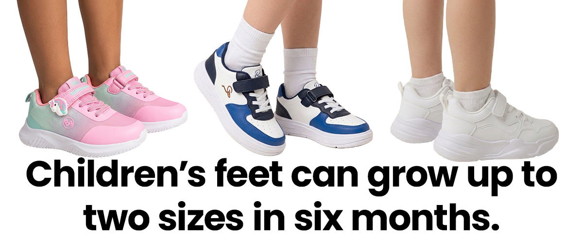 Children's feet can grow up to two sizes in six months.