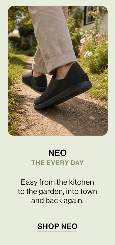 NEO THE EVERY DAY  Easy from the kitchen to the garden, into town and back again.