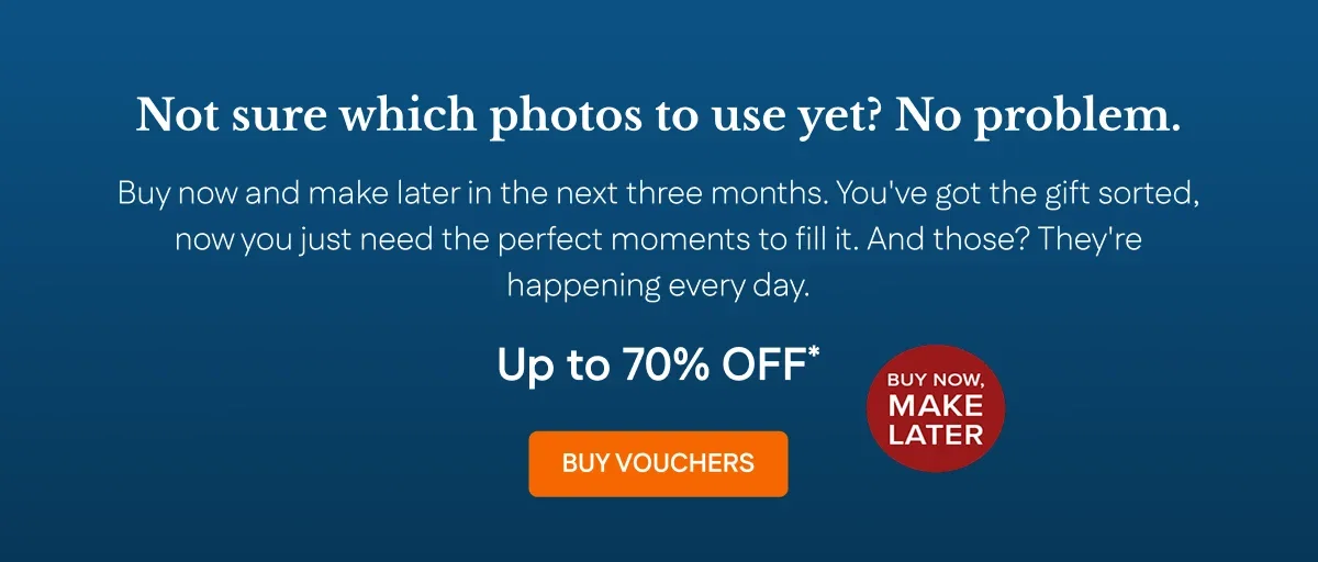 Not sure which photos to use? Buy Vouchers now and make later!
