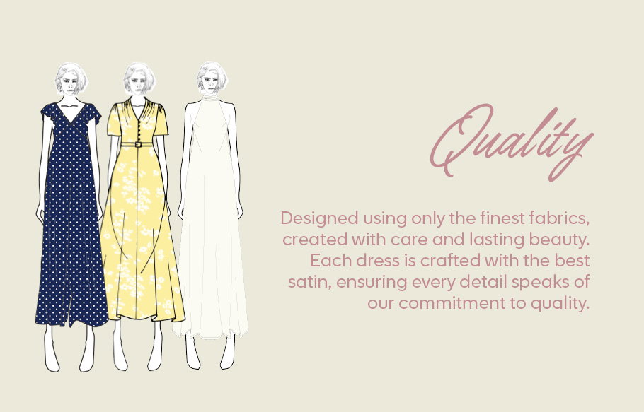 Designed using only the finest fabrics, created with care and lasting beauty.