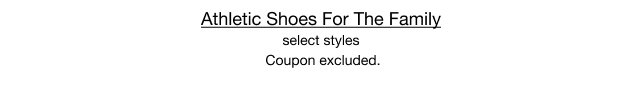 Athletic Shoes For The Family | select styles | Coupon excluded.