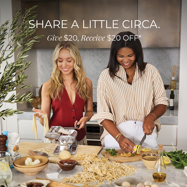 Share A Little CIRCA Give $20 off, Receive $20 off*