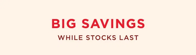 Big Savings - While Stocks Last