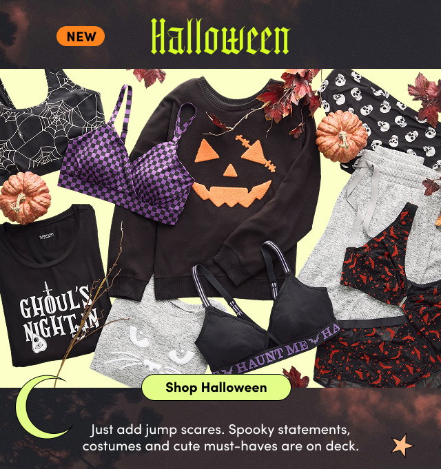 New | Halloween | Shop Halloween > | Just add jump scares. Spooky statements, costumes and cute must-haves are on deck. 