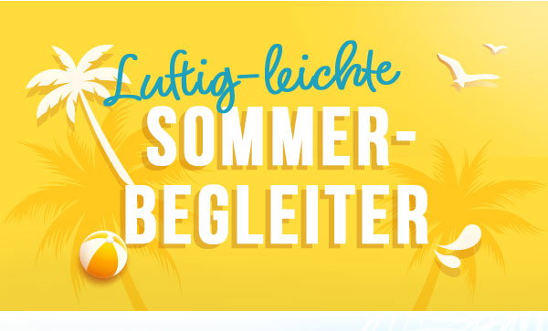 Luftig-leichte Sommerbegleiter! 