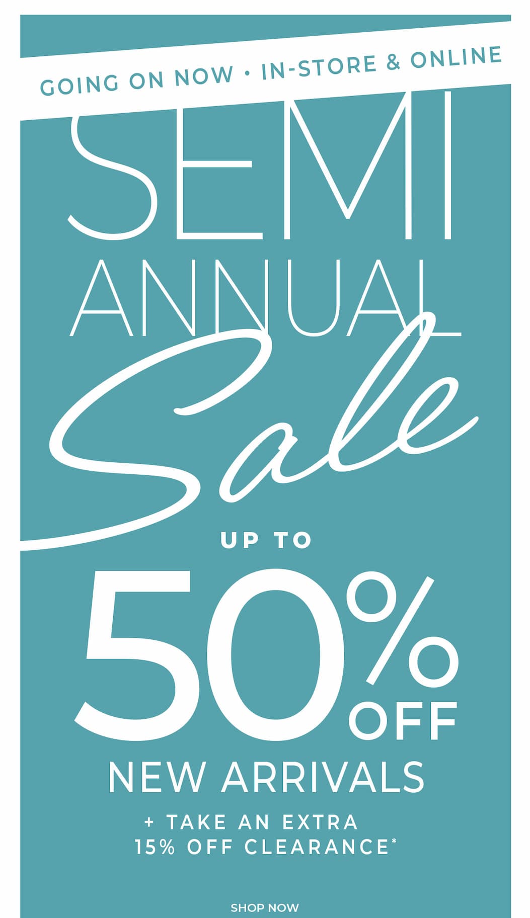 Going On Now, In-Store & Online: Semi-Annual Sale Up to 50% Off New Arrivals + Extra 15% Off Clearance
