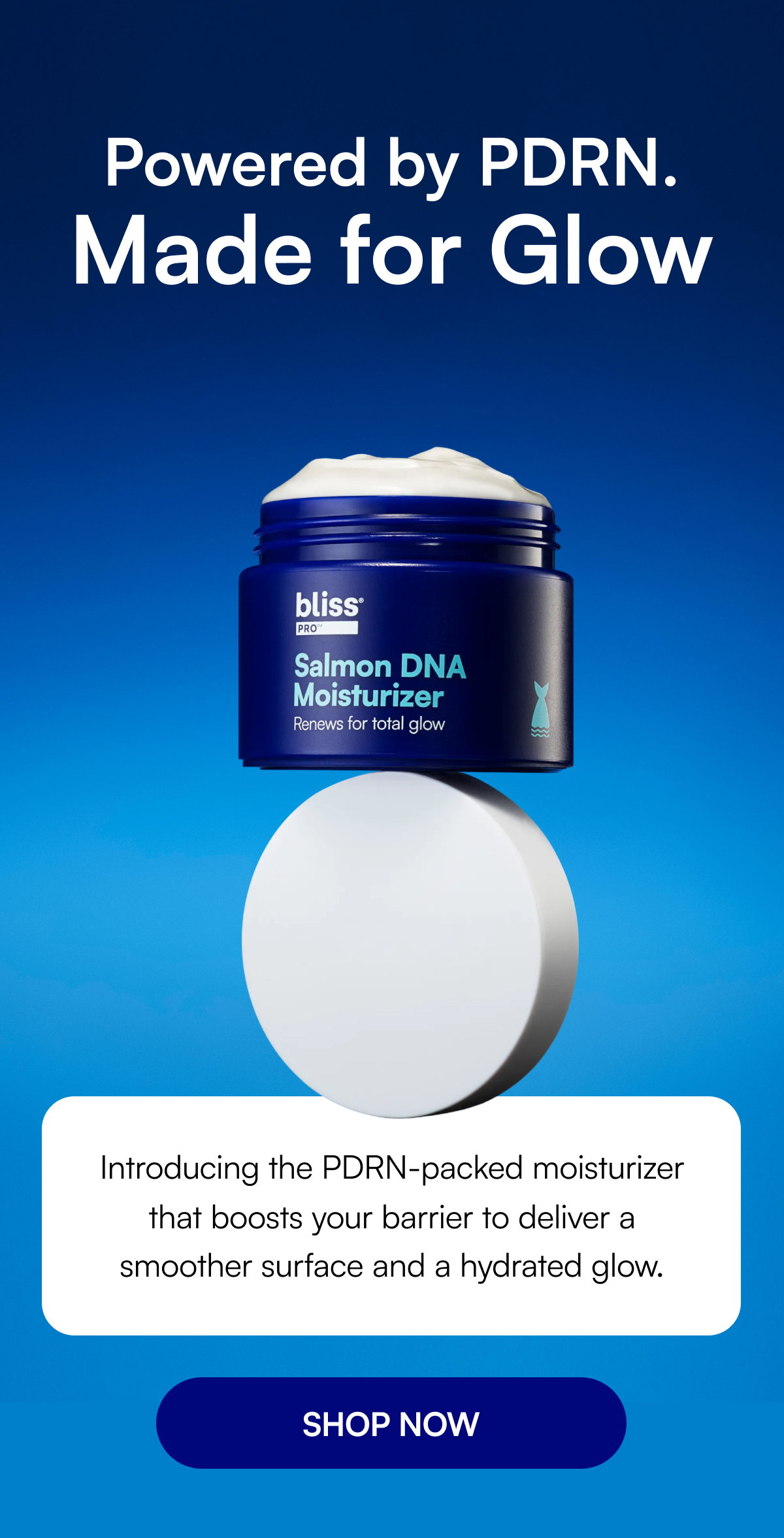 Powered by PDRN. Made for Glow Introducing the PDRN-packed moisturizer that boosts your barrier to deliver a smoother surface and a hydrated glow. SHOP NOW