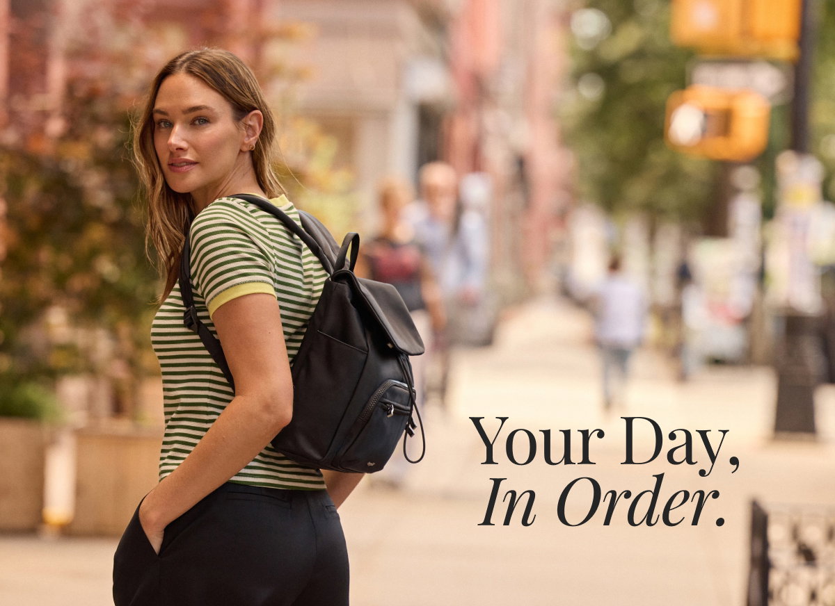 Your Day, In Order. SHOP BACKPACKS UNDER $150.