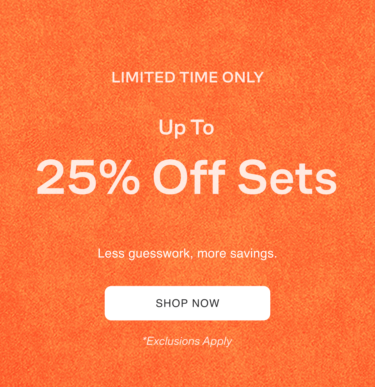 up to 25% off sets. 