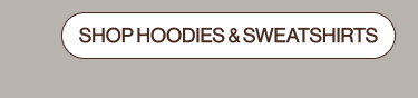 SHOP HOODIES & SWEATSHIRTS