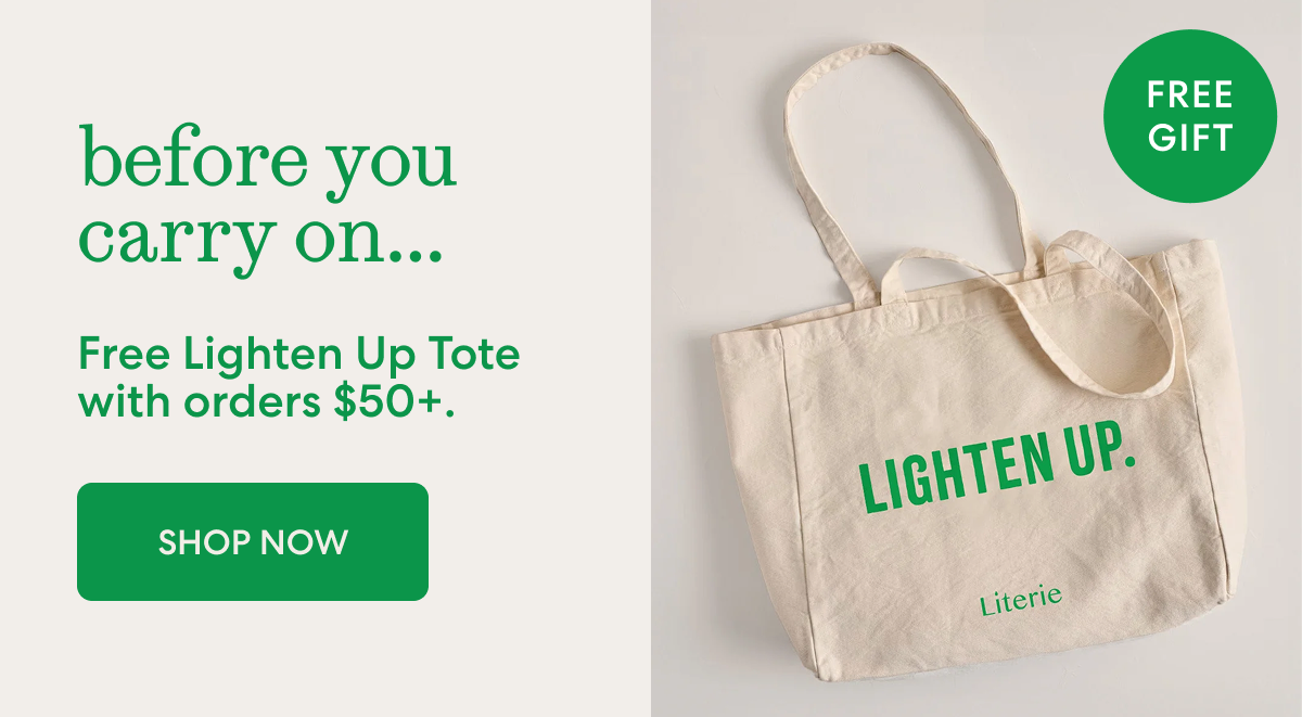 before you carry on... Free Lighten Up Tote with orders $50+.