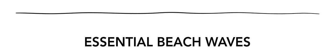 ESSENTIAL BEACH WAVES ESSENTIAL BEACH WAVES