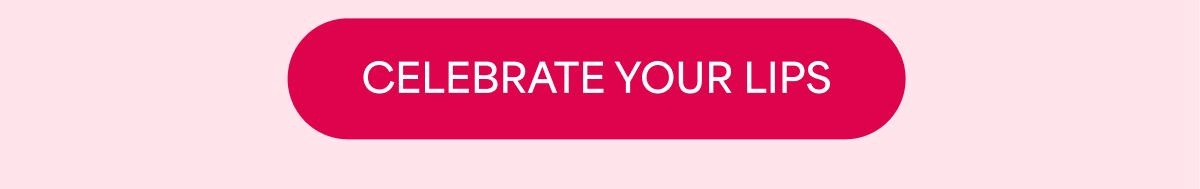 [Click here to Celebrate Your Lips]