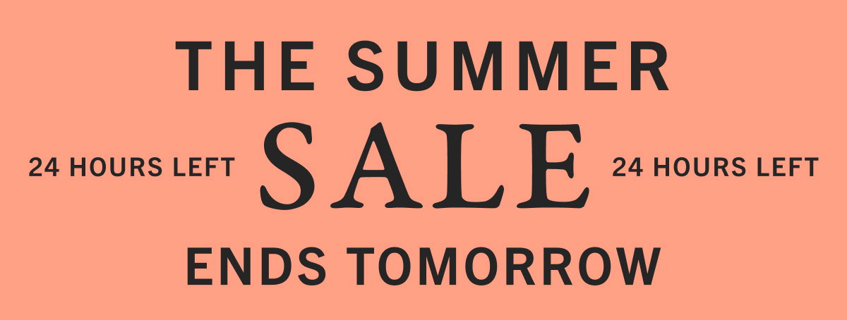 The Summer Sale - Ends Tomorrow