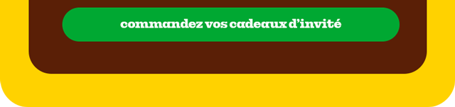 COMMANDEZ VOS CADEAUX D’INVITÉ