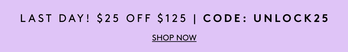 Last Day! $25 Off $125 Code: UNLOCK25 | Shop Now