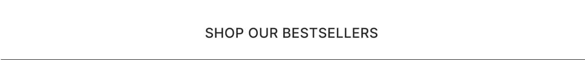 Shop our bestsellers