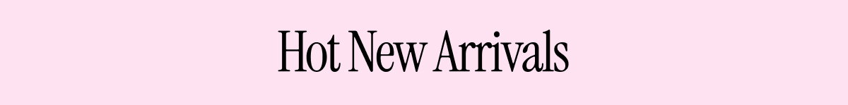 New Arrivals