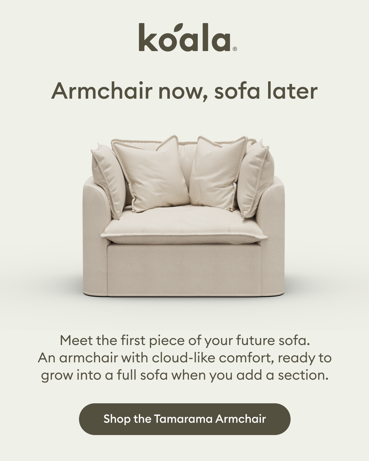 Tamarama Modular Sofa starts with a single armchair and grows with you over time. Enjoy cloud-like comfort today and expand your modular sofa setup whenever you're ready. Shop the Tamarama Modular Sofa.