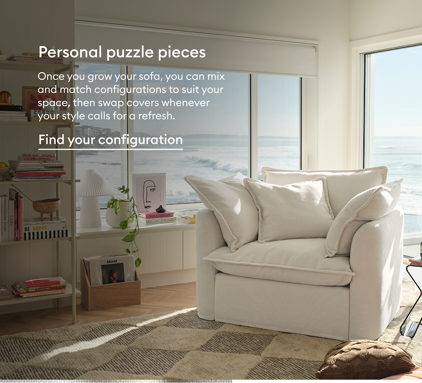 Tamarama Modular Sofa lets you create a configuration that evolves with your lifestyle. Mix and match modular pieces to suit your space, then refresh the look with interchangeable covers whenever your style changes. Find your configuration.