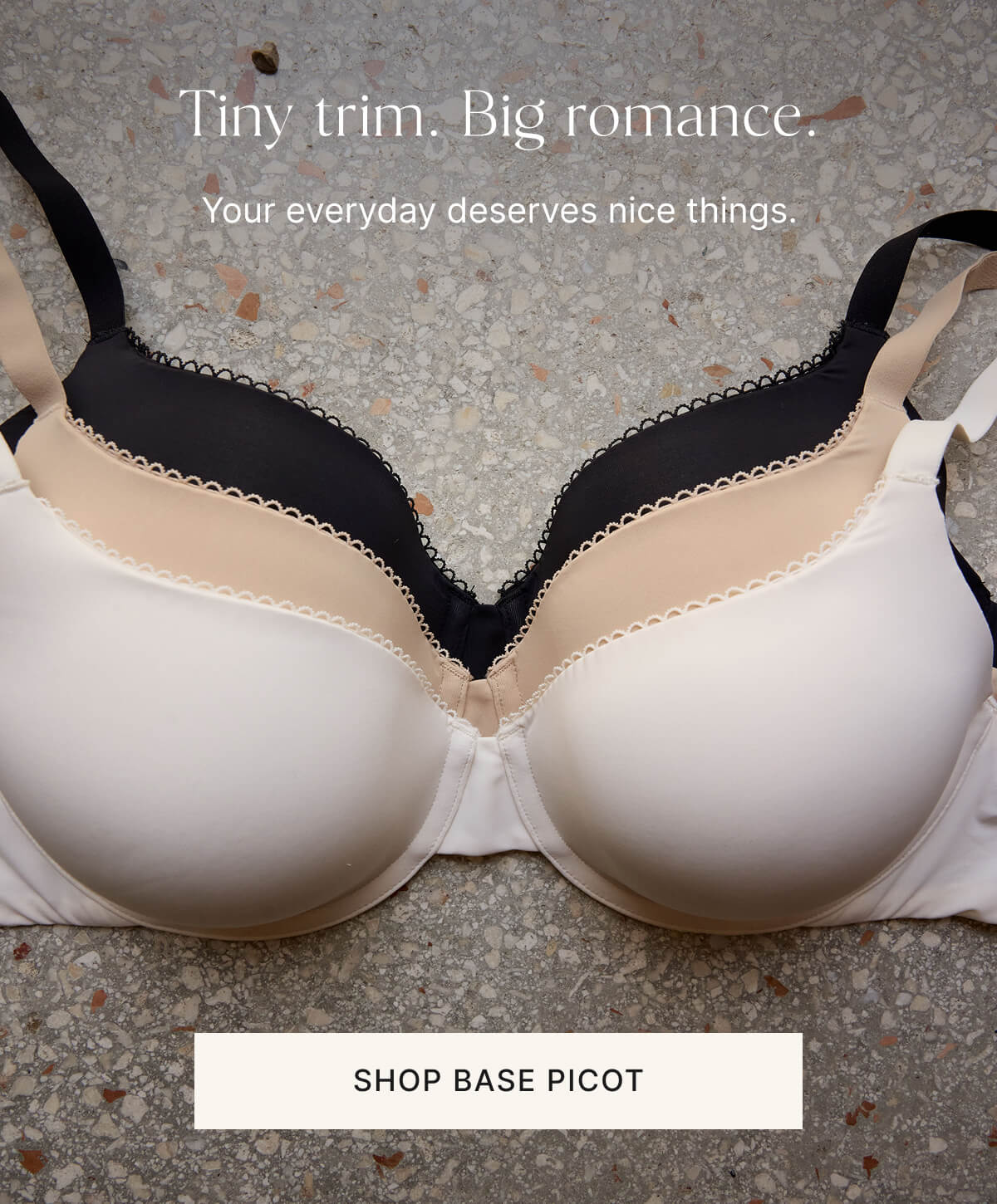 Tiny trim. Big romance. Your everyday deserves nice things.