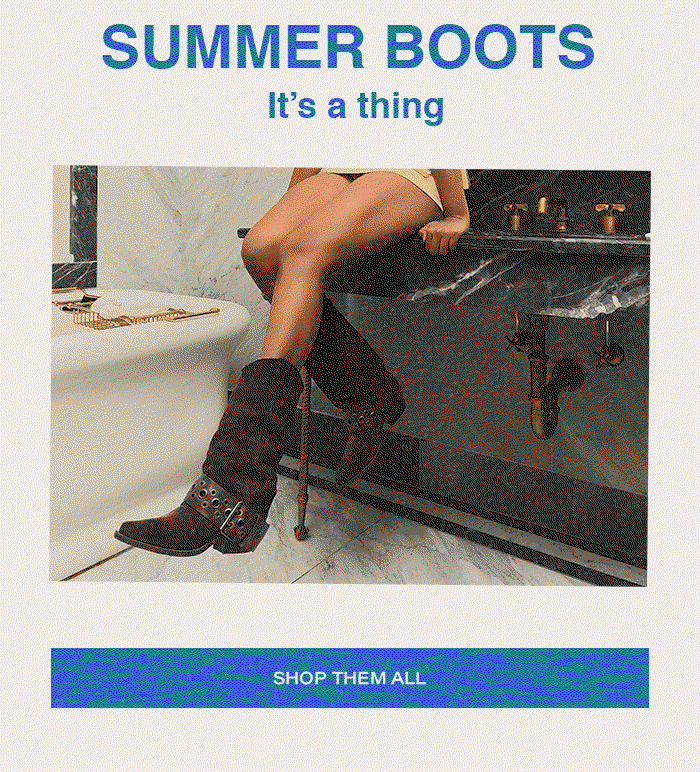 Summer boots, it's a thing - Shop all boots
