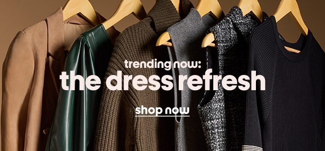 trending now:
the dress refresh
Shop now