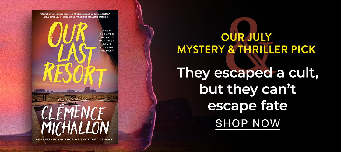 Our July Mystery & Thriller Pick [Our Last Resort by Clemence Michallon] They escaped a cult, but they can't escape fate - SHOP NOW