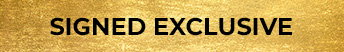 SIGNED EXCLUSIVE