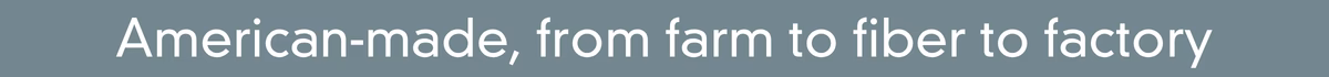 American-made, from farm to fiber to factory.
