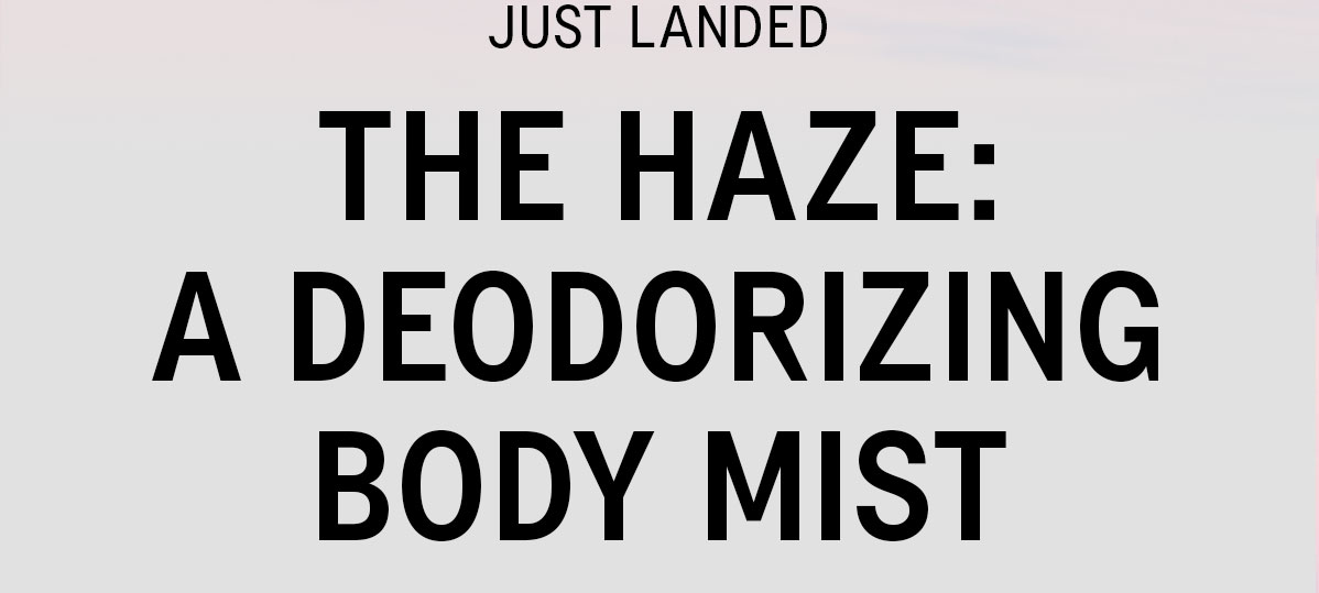 JUST LANDED - THE HAZE: A DEODORIZING BODY MIST