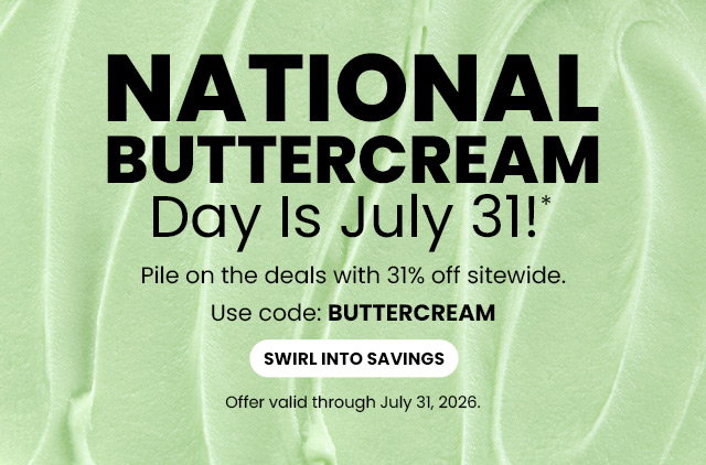 National Buttercream Day is July 31! Pile on the deals with 31% off sitewide