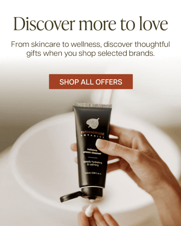 Discover more to love. From skincare to wellness, discover thoughtful gifts when you shop selected brands