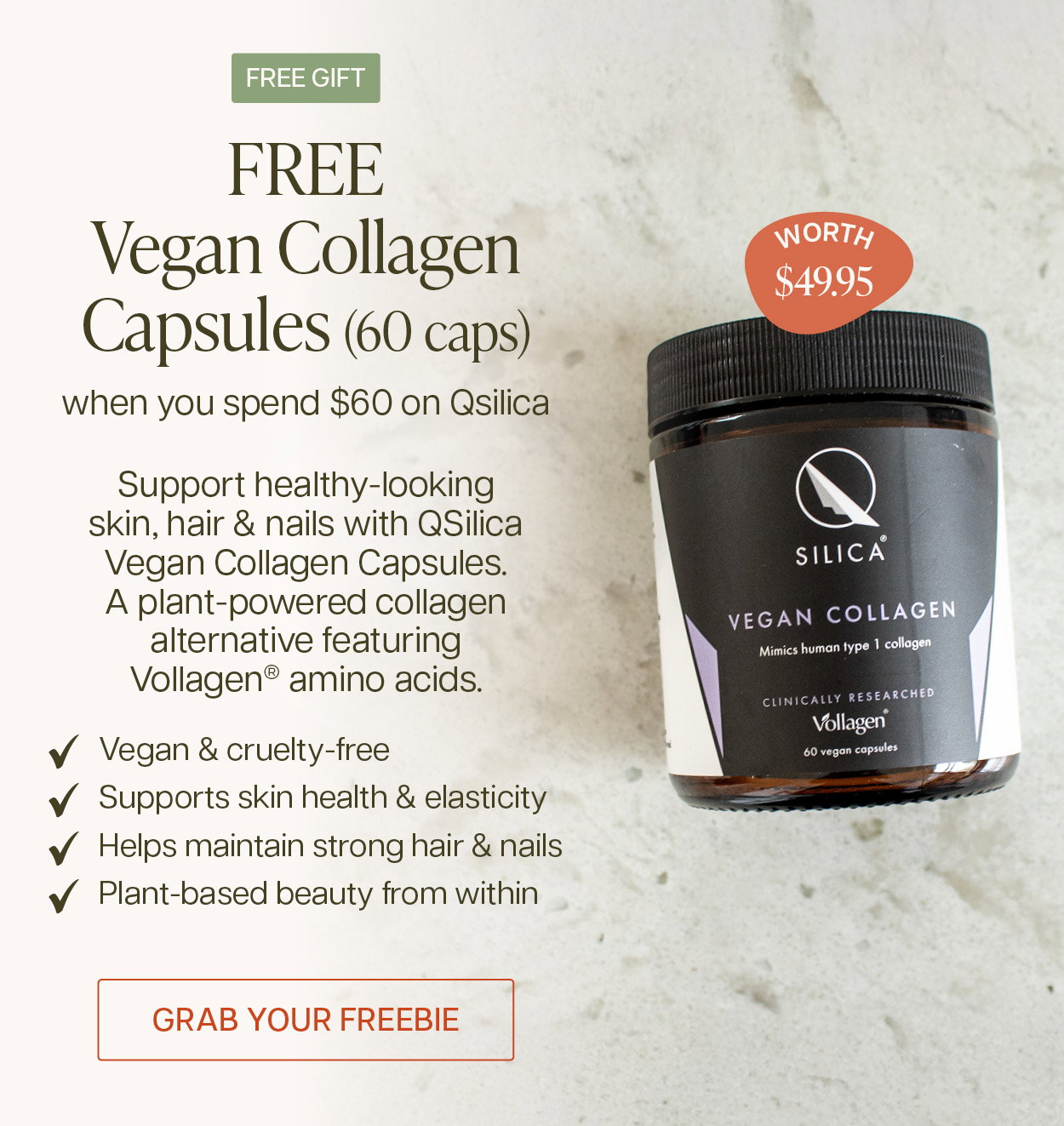 Free Vegan Collagen 60 Capsules worth $49.95 when you spend $60 on Qsilica