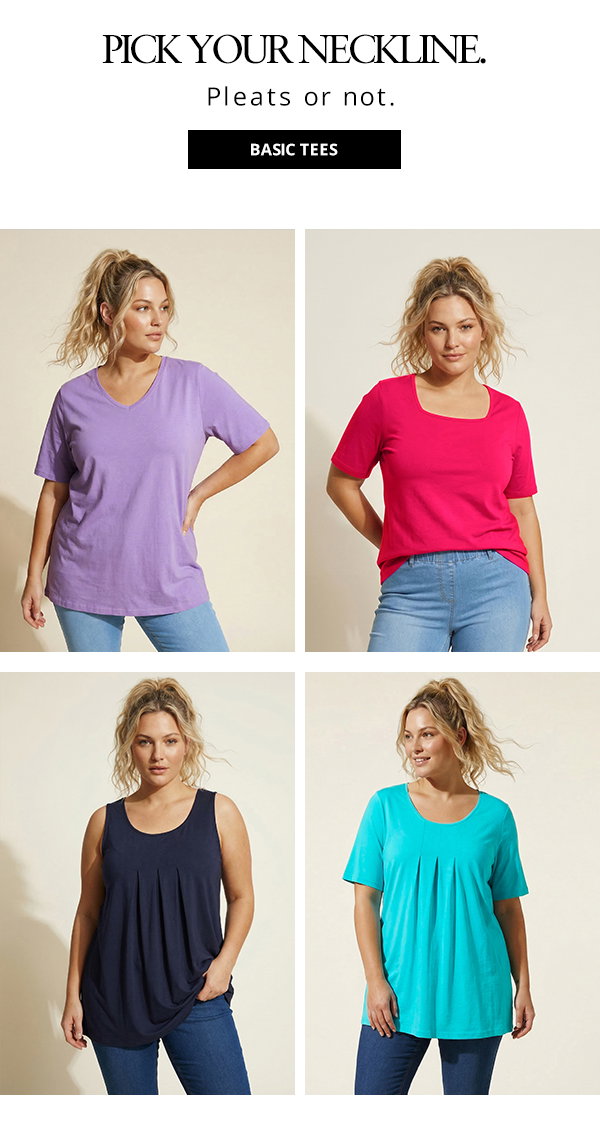 Pick your neckline. Pleats or not. Basic tees.