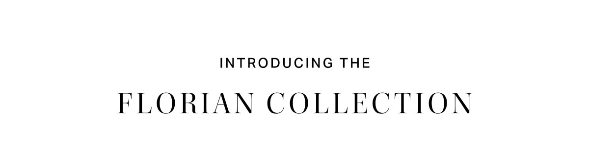 Introducing The Florian Collection