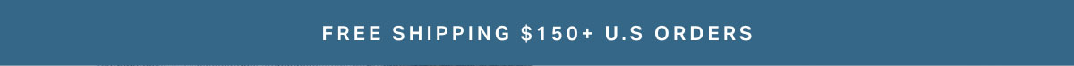 Free Shipping $150+ U.S ORDERS