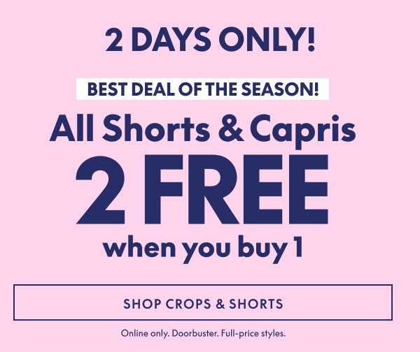 Shorts & Capris Buy 1 Get 2 Free