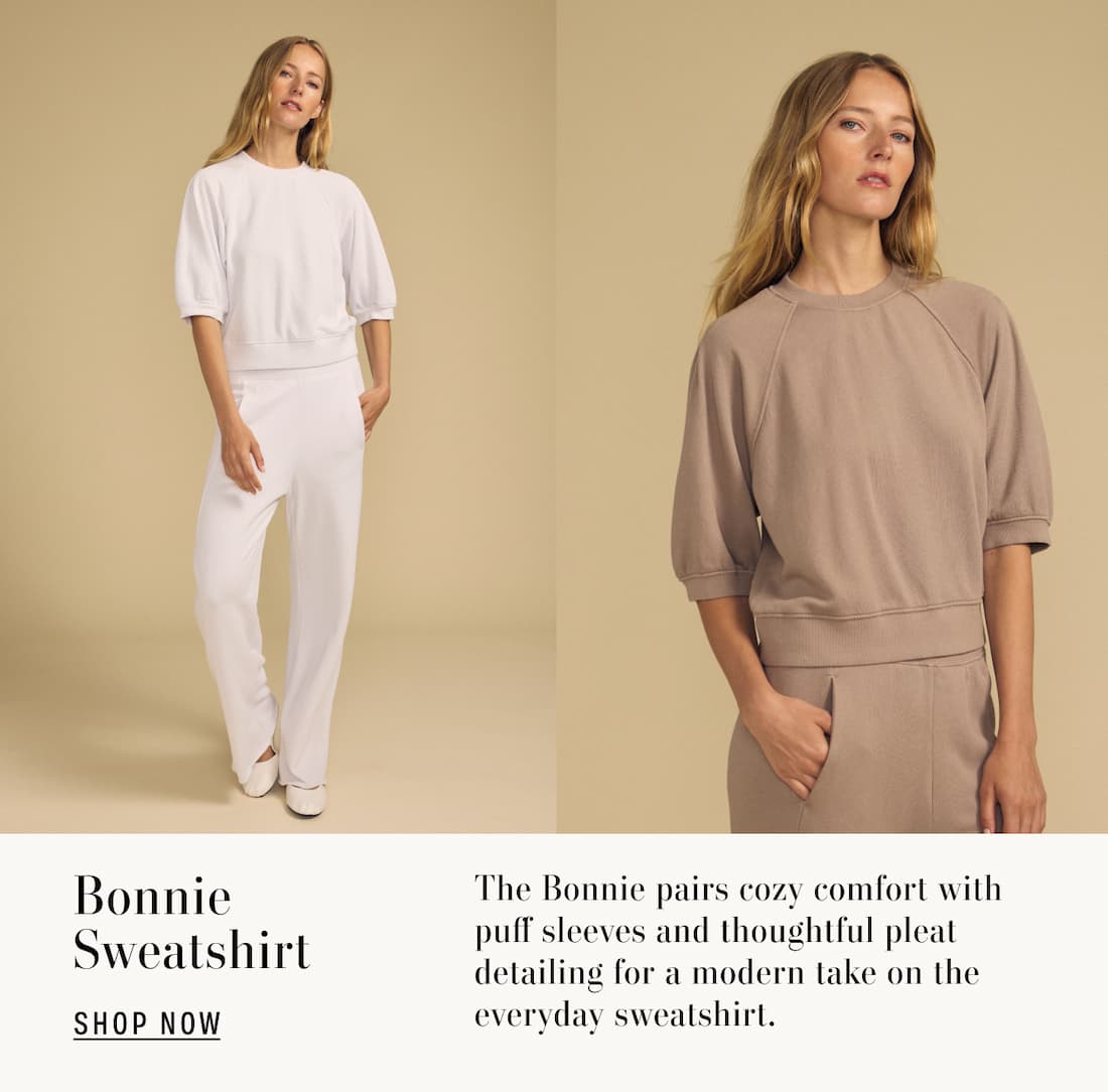 Image shows a model wearing the Bonnie Top in Feather Grey.  Image shows a model wearing the Bonnie Top in Faded Coco. Text reads: Bonnie Sweatshirt. The Bonnie pairs cozy comfort with puff sleeves and thoughtful pleat detailing for a modern take on the everyday sweatshirt.