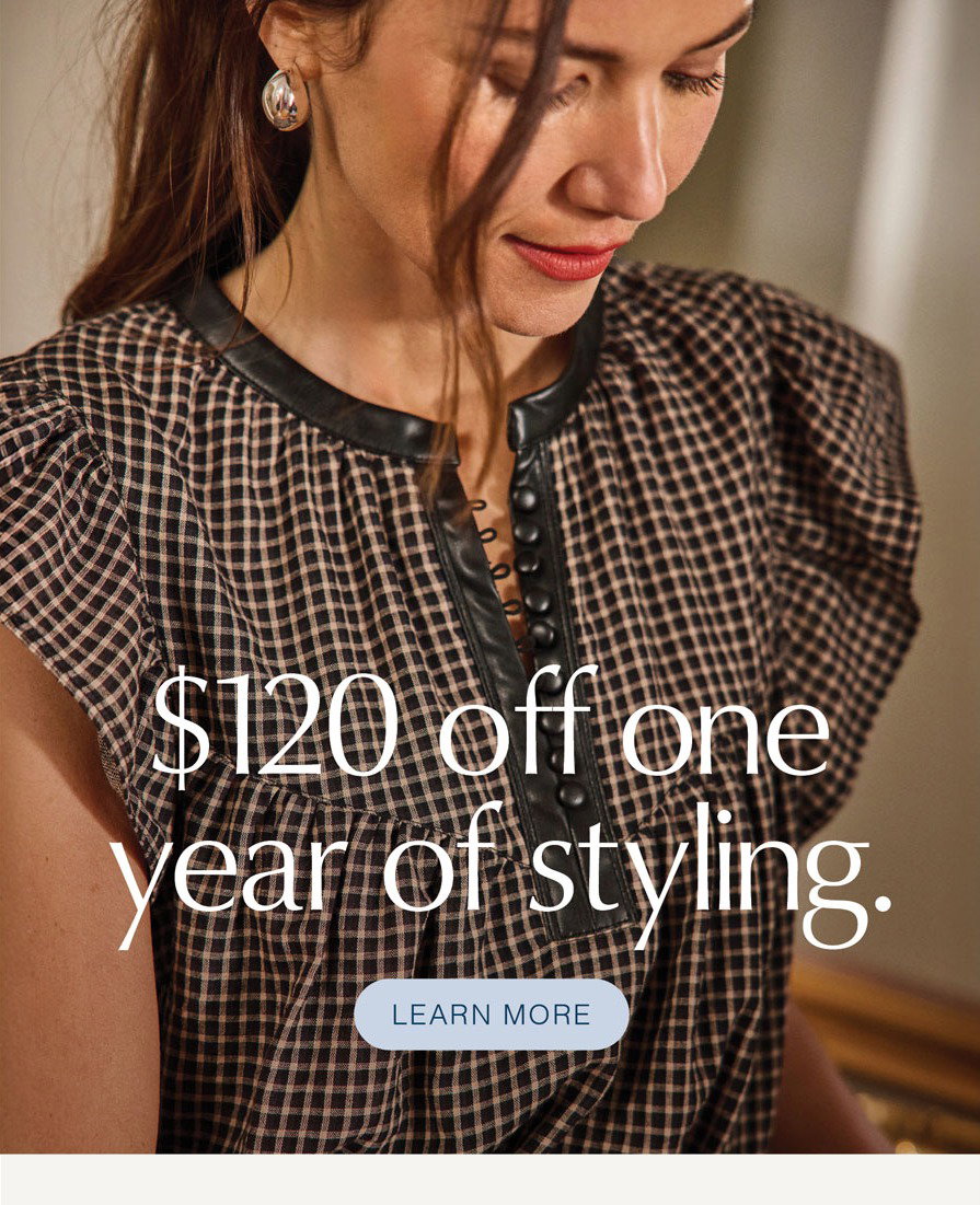 $120 off one year of styling. LEARN MORE. Fashion image.