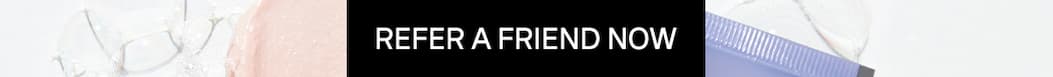 REFER A FRIEND NOW