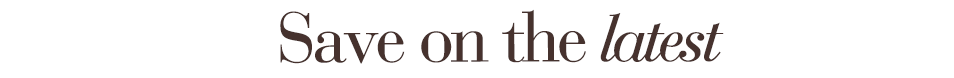 Save on the latest