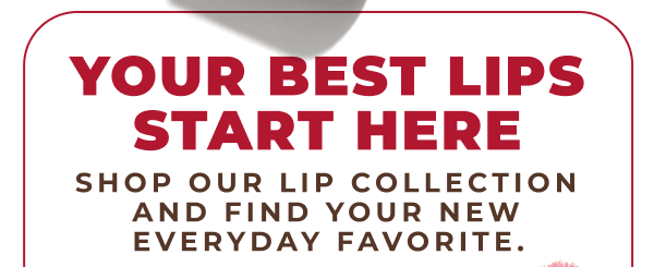 Your Best Lips Start Here!