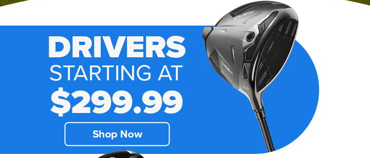 Drivers Starting At $299.99