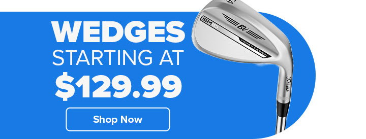 Wedges Starting At $129.99