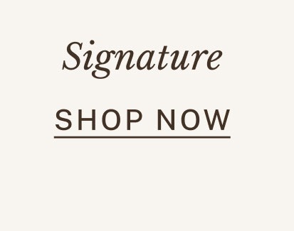 Signature SHOP NOW