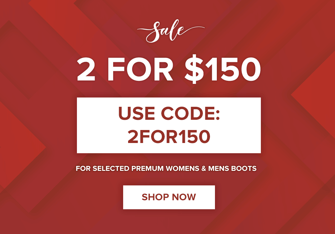 2 PAIRS FOR $150 BOOTS