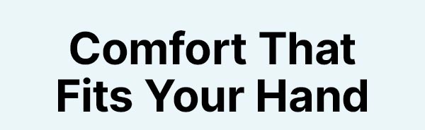 Comfort That Fits Your Hand