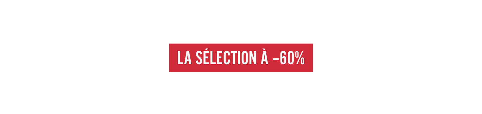 La sélection à -60%