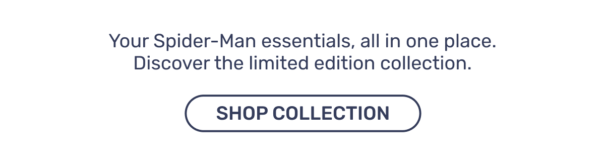 Your Spider-Man Essentials, all in one place. Discover the limited edition collection.